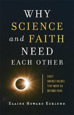 Why Science and Faith Need Each Other - Eight Shared Values That Move Us beyond Fear Baker Publishing Group