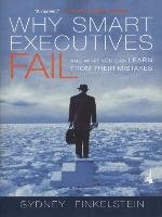Why Smart Executives Fail: And What You Can Learn from Their Mistakes Finkelstein Sydney