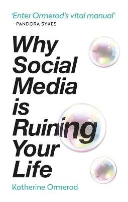 Why Social Media is Ruining Your Life Ormerod Katherine