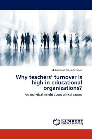 Why teachers' turnover is high in educational organizations? Zia-Ur-Rehman Muhammad