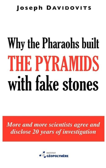 Why the Pharaohs Built the Pyramids with Fake Stones Davidovits Joseph