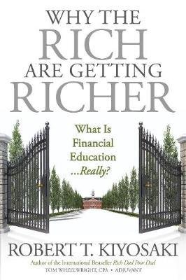 Why the Rich Are Getting Richer Kiyosaki Robert T., Wheelwright Tom