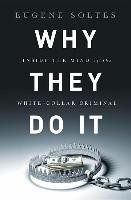 Why They Do It: Inside the Mind of the White-Collar Criminal Soltes Eugene