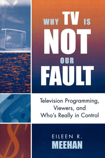 Why TV Is Not Our Fault Meehan Eileen R.