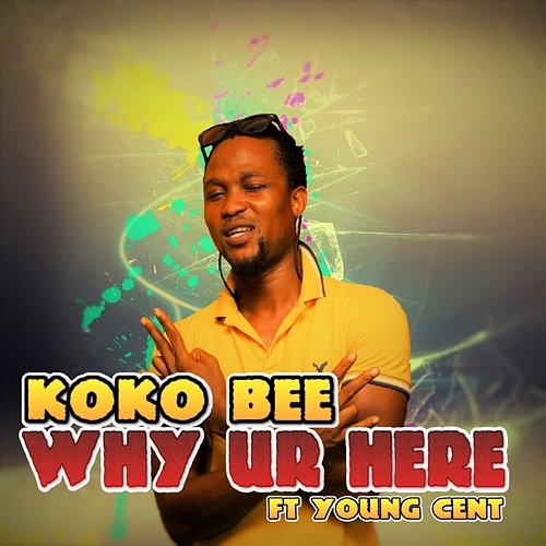 Why Ur Here Koko Bee feat. Young Cent