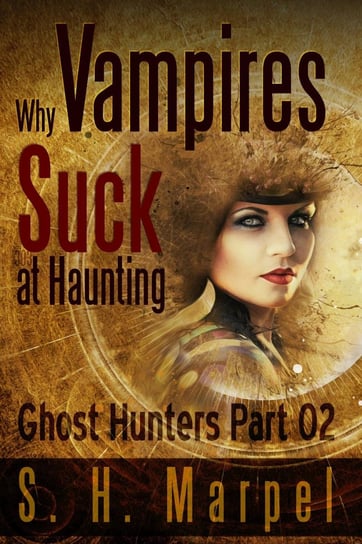 Why Vampires Suck At Haunting S. H. Marpel