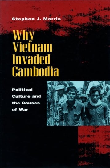 Why Vietnam Invaded Cambodia Morris Stephen J.