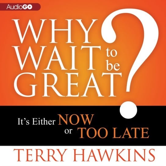 Why Wait to Be Great? Hawkins Terry
