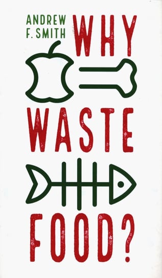 Why Waste Food? Smith Andrew F.