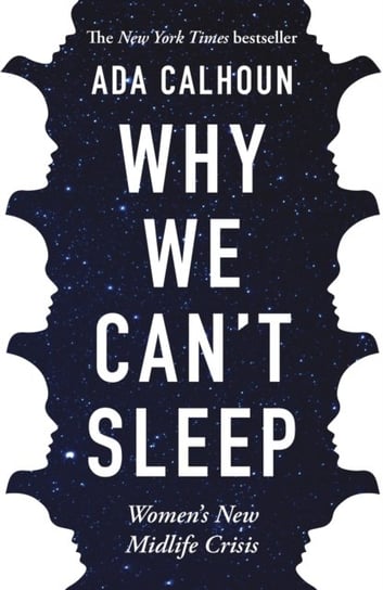 Why We Cant Sleep Womens New Midlife Crisis Ada Calhoun