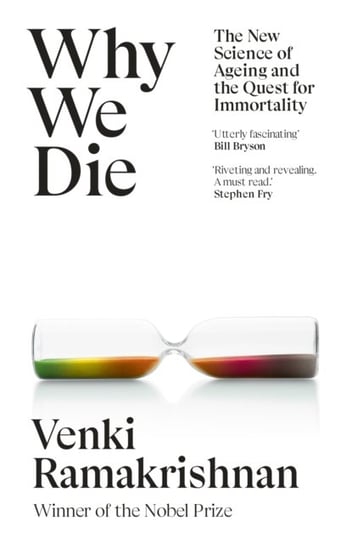 Why We Die. The New Science of Ageing and the Quest for Immortality Ramakrishnan Venki