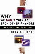 Why We Don't Talk To Each Other Anymore Locke John L.