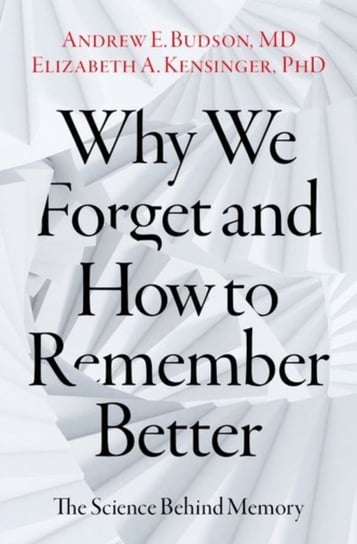 Why We Forget and How To Remember Better: The Science Behind Memory Opracowanie zbiorowe
