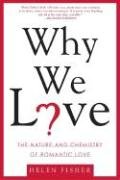 Why We Love: The Nature and Chemistry of Romantic Love Fisher Helen