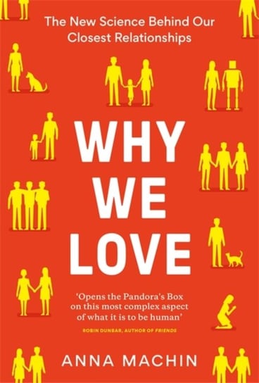 Why We Love: The new science behind our closest relationships Machin Anna
