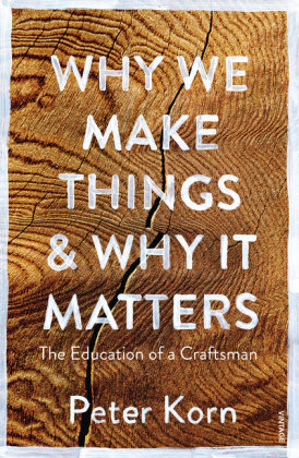 Why We Make Things and Why it Matters Korn Peter