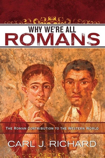 Why We're All Romans Richard Carl J.