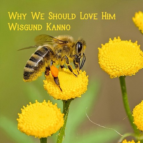 Why We Should Love Him Wisgund Kanno