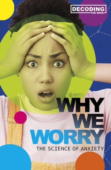 Why We Worry: The Science of Anxiety Melissa Mayer