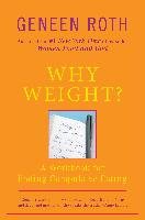 Why Weight?: A Workbook for Ending Compulsive Eating Roth Geneen