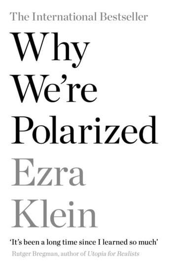 Why Were Polarized: The International Bestseller from the Founder of Vox.com Klein Ezra