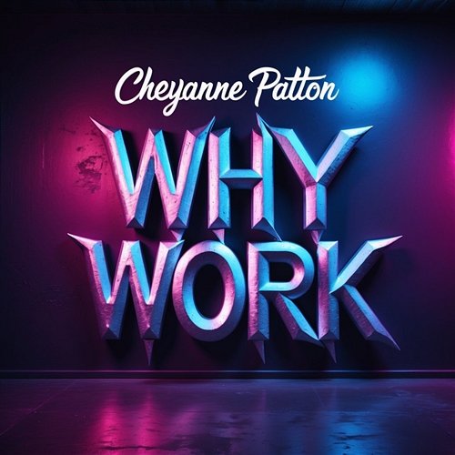 Why Work Cheyanne Patton
