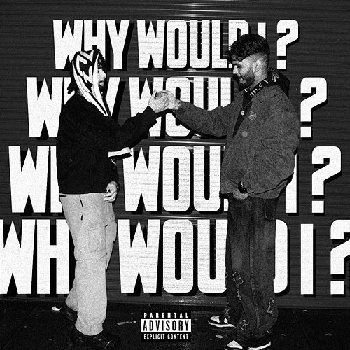 WHY WOULD I? ChunkyKid & Ronn