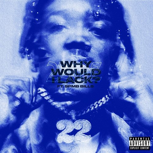 Why Would I Lack? 22Gz feat. SPMB Bills