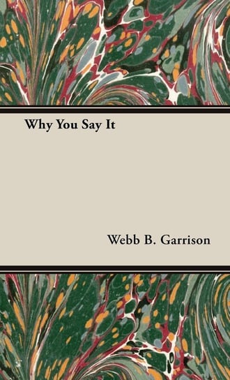 Why You Say It Garrison Webb B.