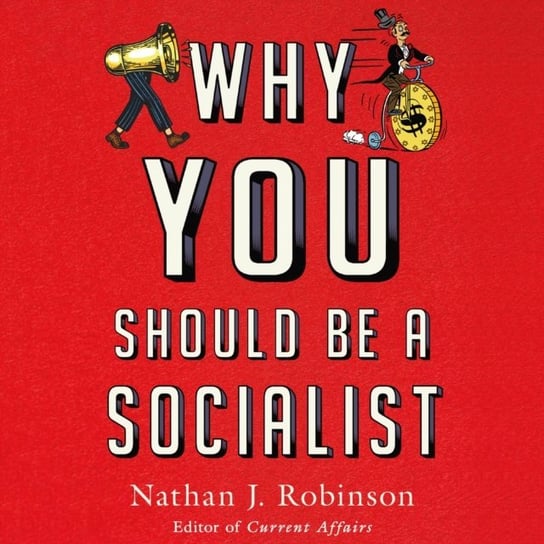 Why You Should Be a Socialist Robinson Nathan J.