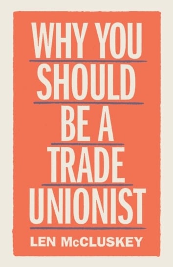 Why You Should Be a Trade Unionist Len McCluskey