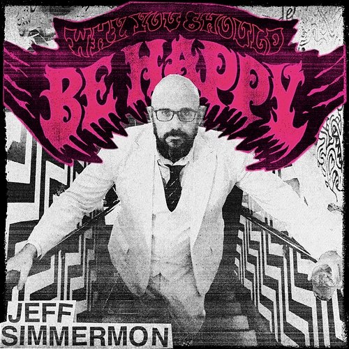 Why You Should Be Happy Jeff Simmermon