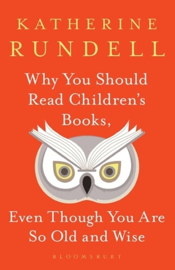 Why You Should Read Childrens Books, Even Though You Are So Old and Wise Rundell Katherine