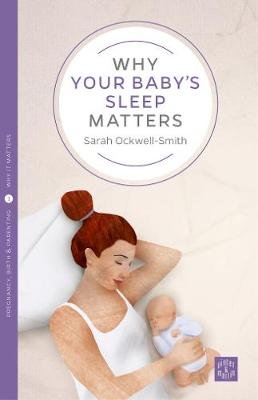 Why Your Baby's Sleep Matters Ockwell-Smith Sarah