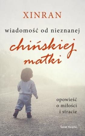 Wiadomość od nieznanej chińskiej matki. Opowieść o miłości i stracie Xinran