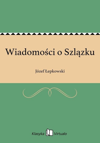 Wiadomości o Szlązku Łepkowski Józef