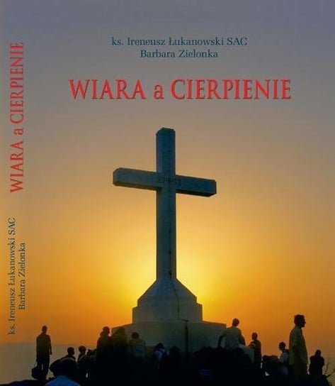 Wiara a cierpienie Zielonka Barbara, Łukanowski Ireneusz