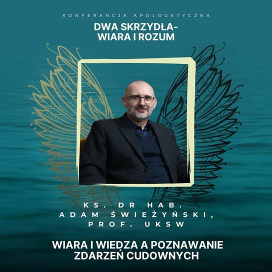 Wiara i wiedza a poznawanie zdarzeń cudownych - ks. Adam Świeżyński [Dwa skrzydła - wiara i rozum] - Fundacja Prodoteo - podcast - audiobook Opracowanie zbiorowe