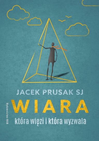 Wiara, która więzi i która wyzwala Prusak Jacek