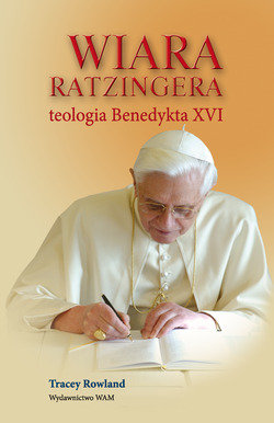 Wiara Ratzingera Teologia Benedykta XVI Rowland Tracey