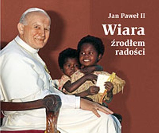 Wiara źródłem radości Jan Paweł II