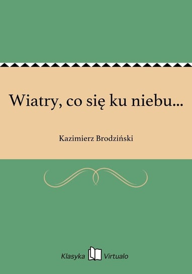 Wiatry, co się ku niebu... Brodziński Kazimierz