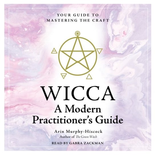 Wicca: A Modern Practitioner's Guide Murphy-Hiscock Arin