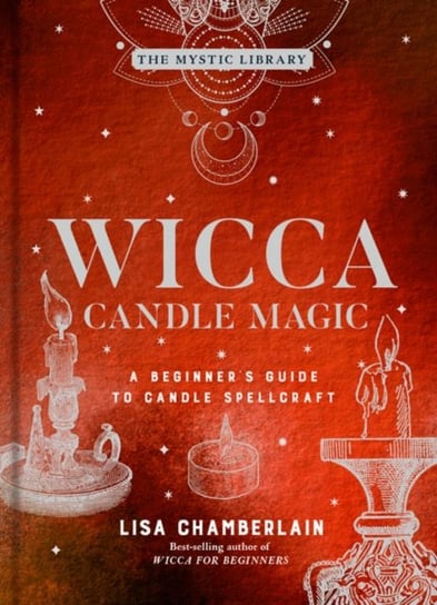 Wicca Candle Magic: A Beginners Guide to Candle Spellcraft Chamberlain Lisa