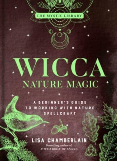 Wicca Nature Magic: A Beginner's Guide to Working with Nature Spellcraft Chamberlain Lisa