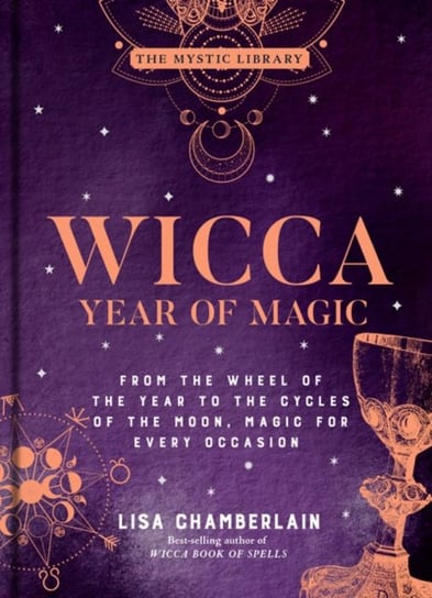 Wicca Year of Magic: From the Wheel of the Year to the Cycles of the Moon, Magic for Every Occasion Chamberlain Lisa