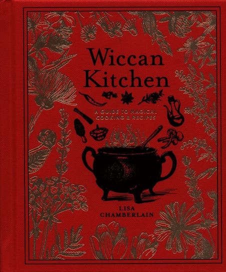 Wiccan Kitchen A Guide to Magical Cooking & Recipes Chamberlain Lisa
