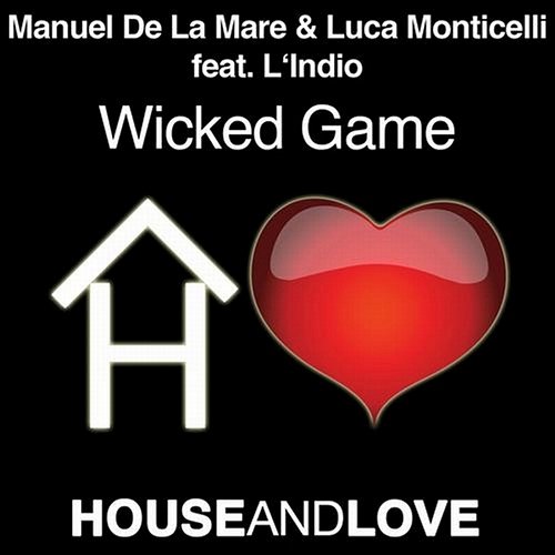Wicked Game Manuel De La Mare & Luca Monticelli feat. L'Indio