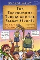 Wicked Wales: The Troublesome Tudors and the Sleazy Stuarts Stevens Catrin