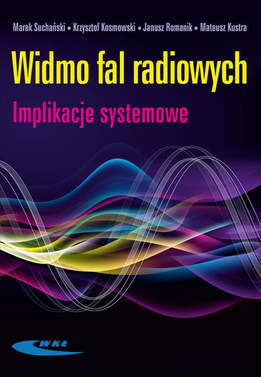 Widmo fal radiowych. Implikacje systemowe Suchański Marek, Kosmowski Krzysztof, Romanik Janusz, Kustra Mateusz